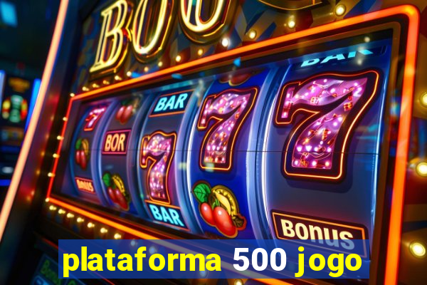 plataforma 500 jogo